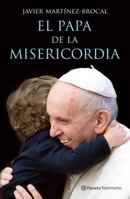 El Papa de La Misericordia: Un Viaje Intimo y Apasionante Para Conocer Que Hace Vibrar El Corazon del Papa, Como Se Comporta de Puertas Adentro y Hasta Donde Esta Dispuesto a Llegar 8408147498 Book Cover