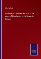 A Volume of Court Leet Records of the Manor of Manchester in the Sixteenth Century 3752593628 Book Cover