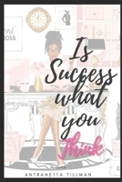 Is Success What You Think?: Change your thinking reclaim your life. B08R8KNNZ6 Book Cover