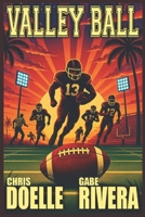 Valley Ball: Overlooked No More - The Story of Rio Grande Valley Football B0GZH3MZCK Book Cover
