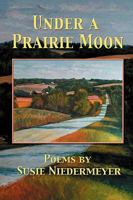 Under a Prairie Moon 1421890992 Book Cover