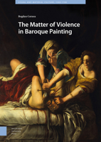 The Matter of Violence in Baroque Painting 9463727809 Book Cover