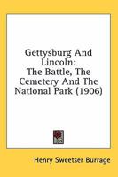 Gettysburg and Lincoln; The Battle, the Cemetery, and the National Park... 0548747539 Book Cover