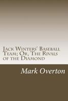 Jack Winters' Baseball Team; Or, The Rivals of the Diamond 1975854128 Book Cover