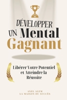 Développer un Mental Gagnant: Libérer votre potentiel et atteindre la réussite (French Edition) B0CP47WR2F Book Cover