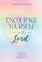 Encourage Yourself in the Lord: A Practical Guide to Seeking God, Overcoming Attacks, and Walking in Victory B0H7QR6W2B Book Cover