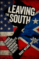 Leaving the South: Border Crossing Narratives and the Remaking of Southern Identity 1496819764 Book Cover