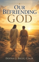 Our Befriending God B0H2WKY9CT Book Cover