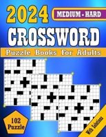2024 Medium to Hard Crossword Puzzle Books For Adults: Medium to Hard Crossword puzzles Books For Adult, Seniors Men And Women| Medium Level Puzzles With Solutions B0CQJVK4TK Book Cover