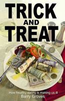 Trick and Treat: How Healthy Eating Is Making Us Ill 1905140223 Book Cover