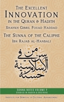 The Excellent Innovation in the Quran and Hadith: The Sunna of the Caliphs (Sunna Notes Volume 1: Studies in Hadith & Doctrine) 1938058798 Book Cover