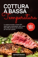 Cottura a Bassa Temperatura: Le migliori tecniche e ricette CBT, adatte anche ai principianti, della cottura Sous Vide più famosa del momento, per cibi sani e genuini. B08Y49Z6W6 Book Cover