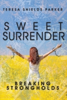 Sweet Surrender: Breaking Strongholds 0986159247 Book Cover