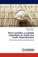 Plant volatiles a capable ingredient to check rice moth, Reproduction: Plant volatiles and Rice-moth Reproduction 3848405016 Book Cover