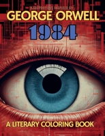 A Literary Coloring Book inspired by George Orwell's 1984 novel: Dive into Authoritarianism with over 40 large size illustrations (Literary Coloring Books) 6598208556 Book Cover