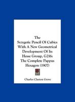 The Syzygetic Pencil of Cubics with a New Geometrical Development of Its Hesse Group, Gb216s; The Complete Pappus Hexagon 1104402122 Book Cover