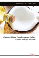 Coconut Oil and Epigallocatechin Gallate Against Multiple Sclerosis 9999320775 Book Cover