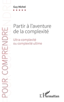 Partir à l’aventure de la complexité: Ultra-complexité ou complexité ultime (Pour Comprendre) (French Edition) 2336436221 Book Cover