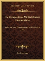 De Compositione Militis Gloriosi Commentatio: Adiectae Sunt Emendationes Militis Gloriosi 116038617X Book Cover