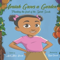 Avaiah Grows a Garden: Planting the Fruit of the Spirit Seeds 0997759518 Book Cover