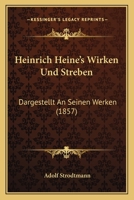 Heinrich Heine's Wirken Und Streben: Dargestellt an Seinen Werken (1857) 1168380138 Book Cover