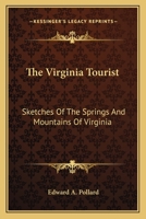 The Virginia Tourist, Sketches of the Springs and Mountains of Virginia 1275737277 Book Cover