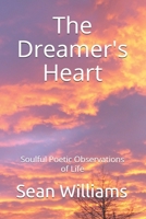 The Dreamer's Heart: Soulful Poetic Observations of Life B08HTGGC4W Book Cover
