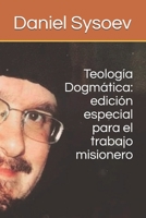 Teología Dogmática: edición especial para el trabajo misionero 1672635802 Book Cover