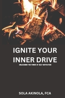 Ignite Your Inner Drive: Unleashing The Power Of Self-Motivation B0CKDFVL1K Book Cover
