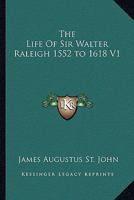 Life of Sir Walter Raleigh, 1552-1618 1162788100 Book Cover