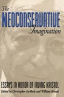 The Neoconservative Imagination: Essays in Honor of Irving Kristol 0844738999 Book Cover