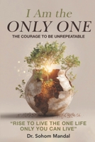 I Am the Only One: The Courage to Be Unrepeatable B0FVG1MN1F Book Cover