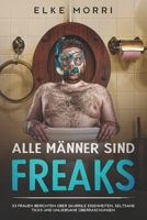 Alle Männer sind Freaks: 33 Frauen berichten über skurrile Eigenheiten, seltsame Ticks und unliebsame Überraschungen B08P1RG55W Book Cover