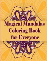 Magical Mandalas Coloring Book for Everyone: An Adult Coloring Book Featuring 50 of the World’s Most Beautiful Mandalas for Stress Relief and Relaxation B08KQ9M3Z8 Book Cover