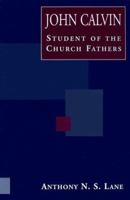 John Calvin Student of the Church Fathers: Student of the Church Fathers 0801022290 Book Cover