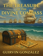 THE TREASURE OF THE DIVINE COMPAS: A Christian Children’s Adventure About Faith, Hope, and True Treasure B0FNX1JFTP Book Cover