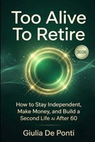 Too Alive To Retire: How to Stay Independent, Make Money, and Build a Second Life with AI After 60 B0H86D3LGN Book Cover