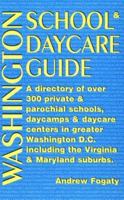 The Washington School & Daycare Guide: A Directory of Over 350 Private and Parochial Schools, Daycamps and Daycare Centers in the Greater Washington, 1575028913 Book Cover