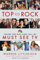 Top of the Rock: Inside the Rise and Fall of Must See TV 0385533748 Book Cover