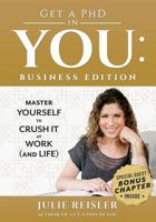 Get a PhD in You: Business Edition: Master Yourself to Crush It at Work (and Life) 0692166947 Book Cover