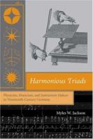 Harmonious Triads: Physicists, Musicians, and Instrument Makers in Nineteenth-Century Germany (Transformations: Studies in the History of Science and Technology) 0262600757 Book Cover