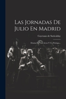Las Jornadas De Julio En Madrid: Drama En Tres Actos Y Un Prologo... 1022305336 Book Cover