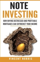 Note Investing: How Buying Distressed and Profitable Mortgages can Skyrocket Your Income 1774340305 Book Cover