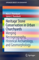 Heritage Stone Conservation in Urban Churchyards: Merging Necrogeography, Historical Archaeology, and Geomorphology 3319763628 Book Cover