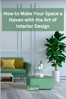 How to Make Your Space a Haven with the Art of Interior Design 9358684925 Book Cover