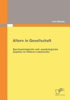 Altern in Gesellschaft: Sportsoziologische Und -Psychologische Aspekte Im H Heren Lebensalter 3836672456 Book Cover