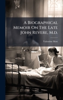 A Biographical Memoir On The Late John Revere, M.d. 1024389707 Book Cover