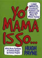 Yo' Mama Is So: 892 Insults, Comebacks, Putdowns, and Wisecracks About Yo' Whole Family! 1579127266 Book Cover