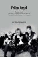Fallen Angel: The True Story of One Family's Undying Effort to Save Their Son from a Life of Addiction and of Homelessness 0595488625 Book Cover