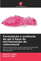 Formulação e avaliação de gel à base de microemulsão de cetoconazol: Desenvolvimento de um gel à base de microemulsão para um sistema de administração tópica de medicamentos 6206063496 Book Cover